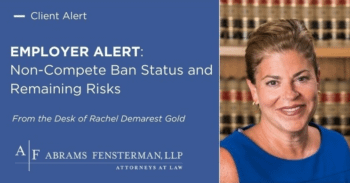 EMPLOYER ALERT: Non-Compete Ban Status and Remaining Risks Thumbnail