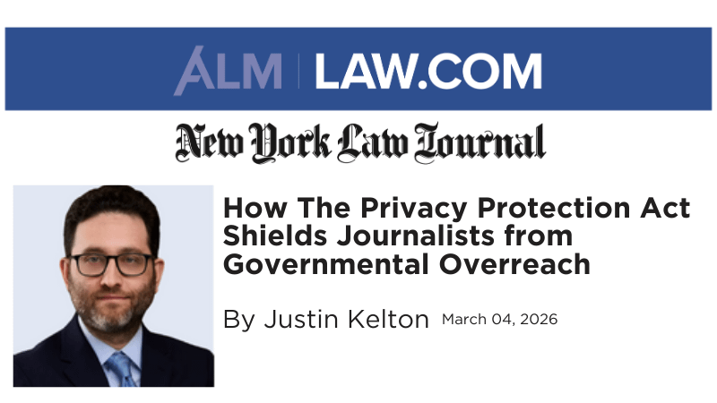 How The Privacy Protection Act Shields Journalists from Governmental Overreach – Justin Kelton Article in New York Law Journal Thumbnail