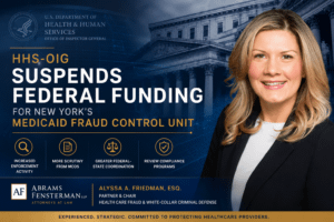 HHS-OIG Suspends New York Medicaid Fraud Control Unit Funding: What Healthcare Providers Need to Know