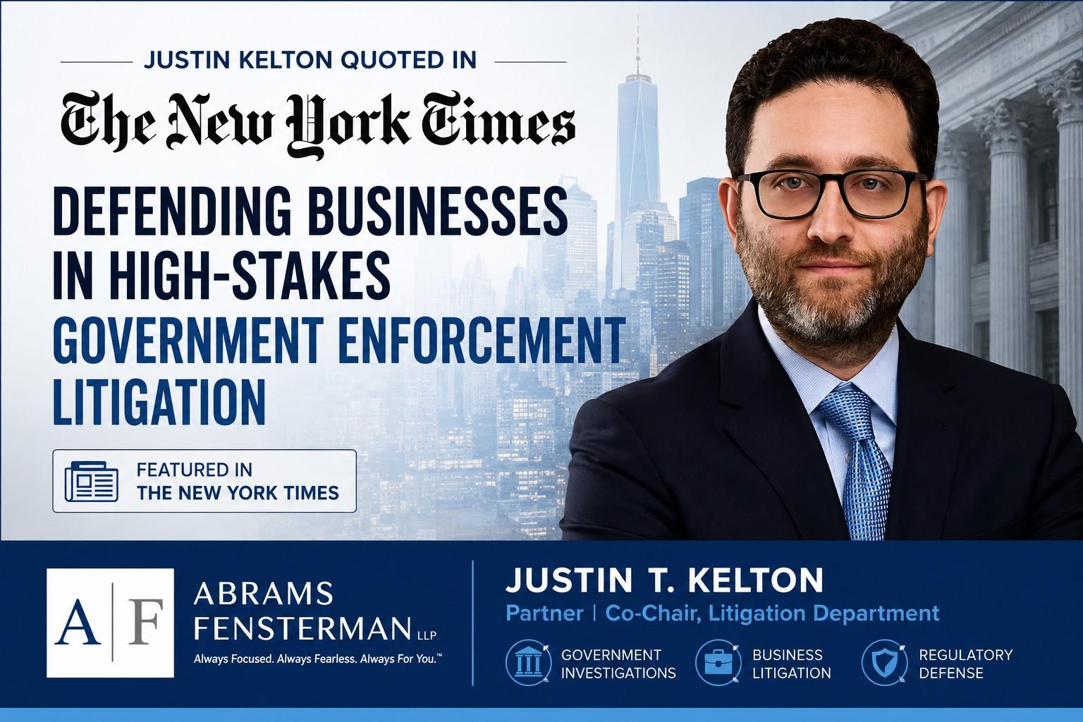 Justin Kelton Quoted in The New York Times on Defending High-Stakes Government Enforcement Litigation Thumbnail